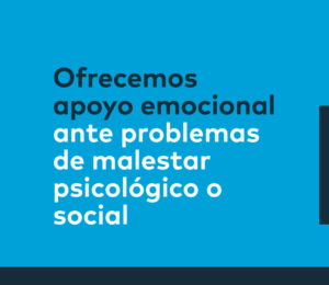 Ofrecemos apoyo emocional ante problemas de malestar psicológico o social